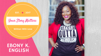 Your Story Matters: Ebony K. English
