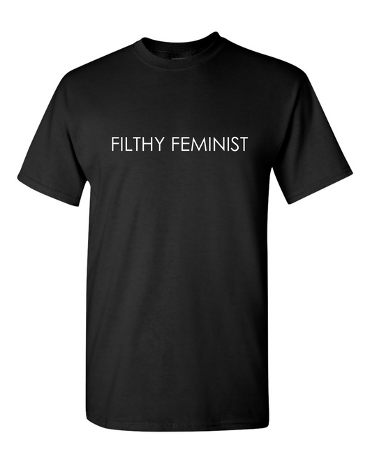 FILTHY FEMINIST T-SHIRT
